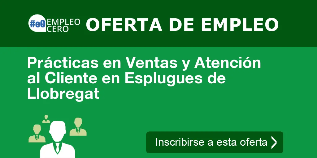 Prácticas en Ventas y Atención al Cliente en Esplugues de Llobregat Prácticas en Ventas y Atención al Cliente en Esplugues de Llobregat