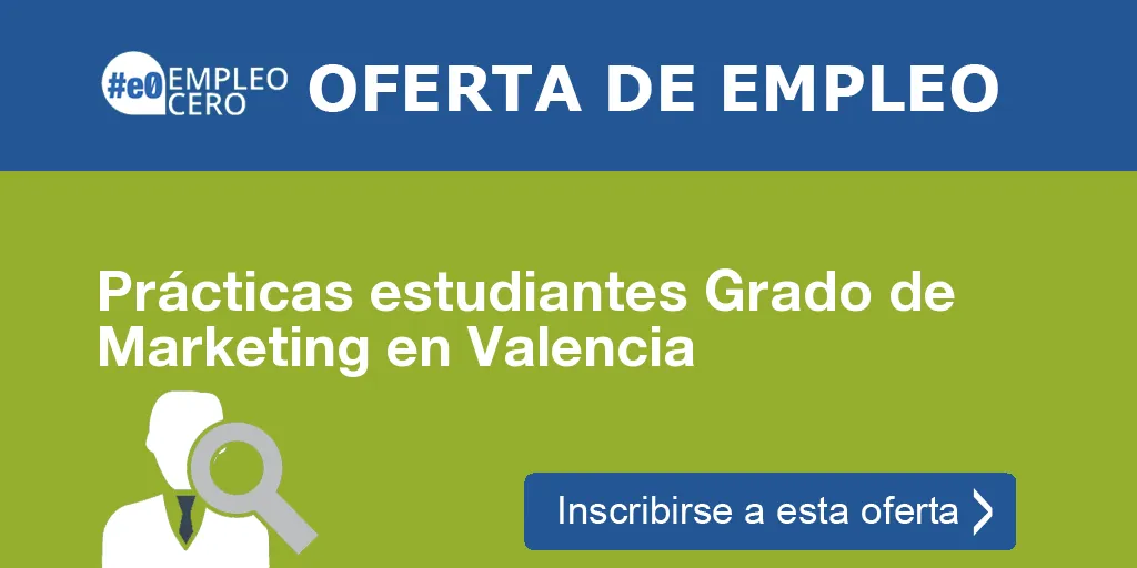 Prácticas estudiantes Grado de Marketing en Valencia Prácticas estudiantes Grado de Marketing en Valencia