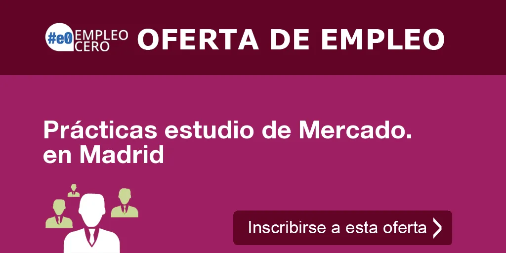 Prácticas estudio de Mercado. en Madrid Prácticas estudio de Mercado. en Madrid