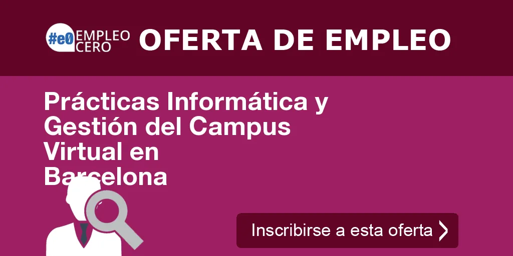 Prácticas Informática y Gestión del Campus Virtual en Barcelona Prácticas Informática y Gestión del Campus Virtual en Barcelona