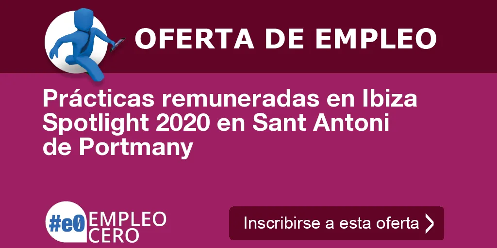 Prácticas remuneradas en Ibiza Spotlight 2020 en Sant Antoni de Portmany Prácticas remuneradas en Ibiza Spotlight 2020 en Sant Antoni de Portmany