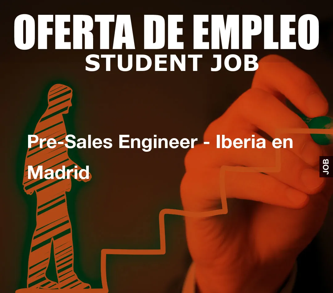 Pre-Sales Engineer – Iberia en Madrid