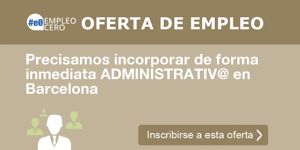 Precisamos incorporar de forma inmediata ADMINISTRATIV@ en Barcelona Precisamos incorporar de forma inmediata ADMINISTRATIV@ en Barcelona