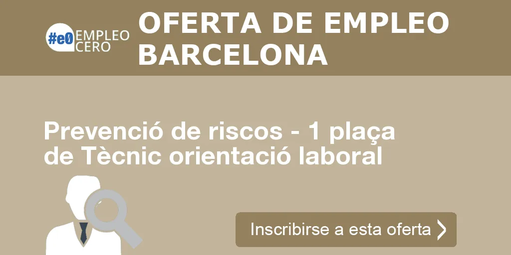 Prevenció de riscos - 1 plaça de Tècnic orientació laboral Prevenció de riscos - 1 plaça de Tècnic orientació laboral