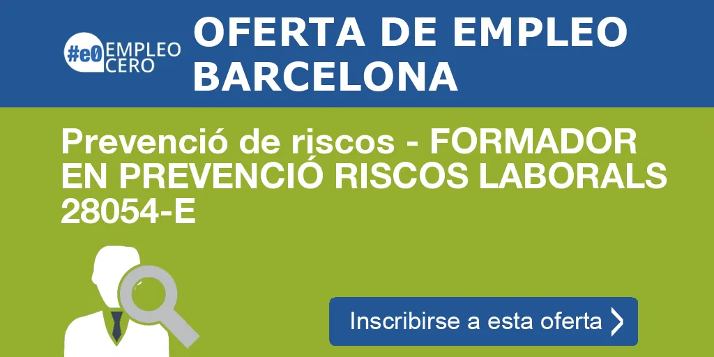 Prevenció de riscos - FORMADOR EN PREVENCIÓ RISCOS LABORALS 28054-E Prevenció de riscos - FORMADOR EN PREVENCIÓ RISCOS LABORALS 28054-E