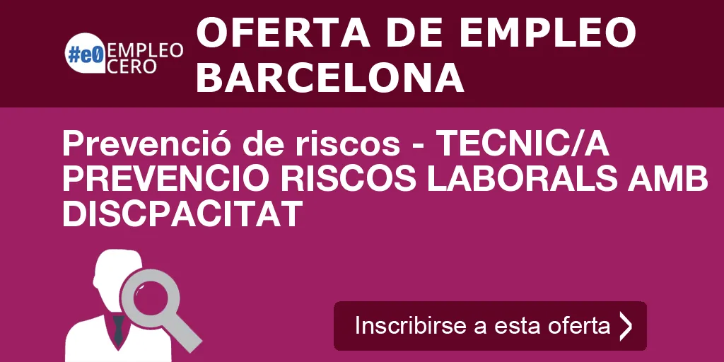 Prevenció de riscos - TECNIC/A PREVENCIO RISCOS LABORALS AMB DISCPACITAT Prevenció de riscos - TECNIC/A PREVENCIO RISCOS LABORALS AMB DISCPACITAT