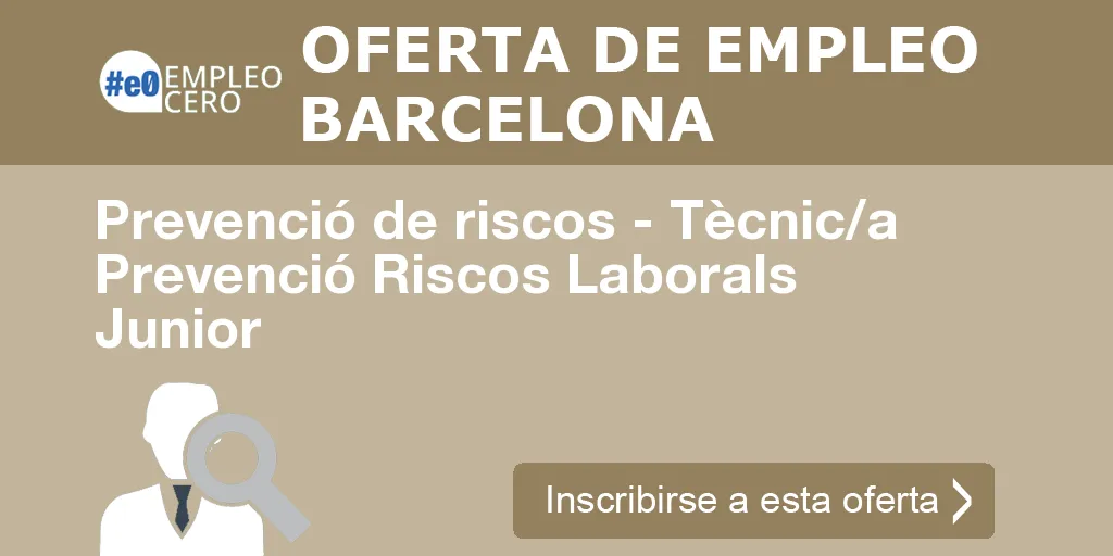 Prevenció de riscos - Tècnic/a Prevenció Riscos Laborals Junior Prevenció de riscos - Tècnic/a Prevenció Riscos Laborals Junior