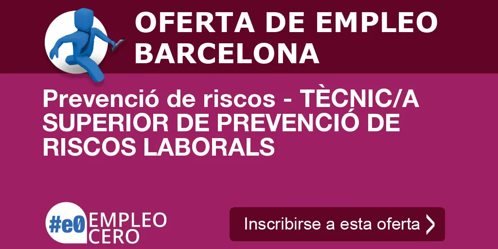 Prevenció de riscos - TÈCNIC/A SUPERIOR DE PREVENCIÓ DE RISCOS LABORALS
