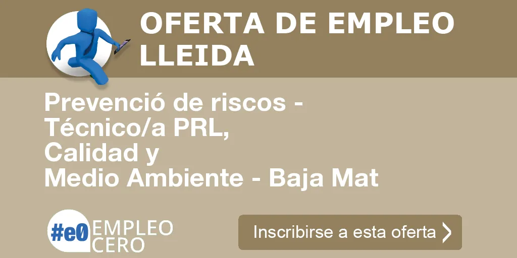 Prevenció de riscos - Técnico/a PRL, Calidad y Medio Ambiente - Baja Mat Prevenció de riscos - Técnico/a PRL, Calidad y Medio Ambiente - Baja Mat