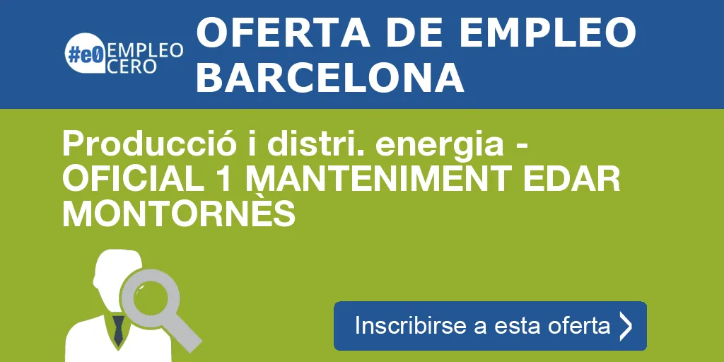 Producció i distri. energia - OFICIAL 1 MANTENIMENT EDAR MONTORNÈS Producció i distri. energia - OFICIAL 1 MANTENIMENT EDAR MONTORNÈS
