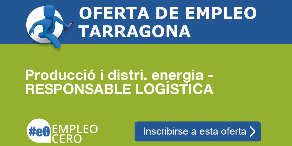 Producció i distri. energia - RESPONSABLE LOGÍSTICA