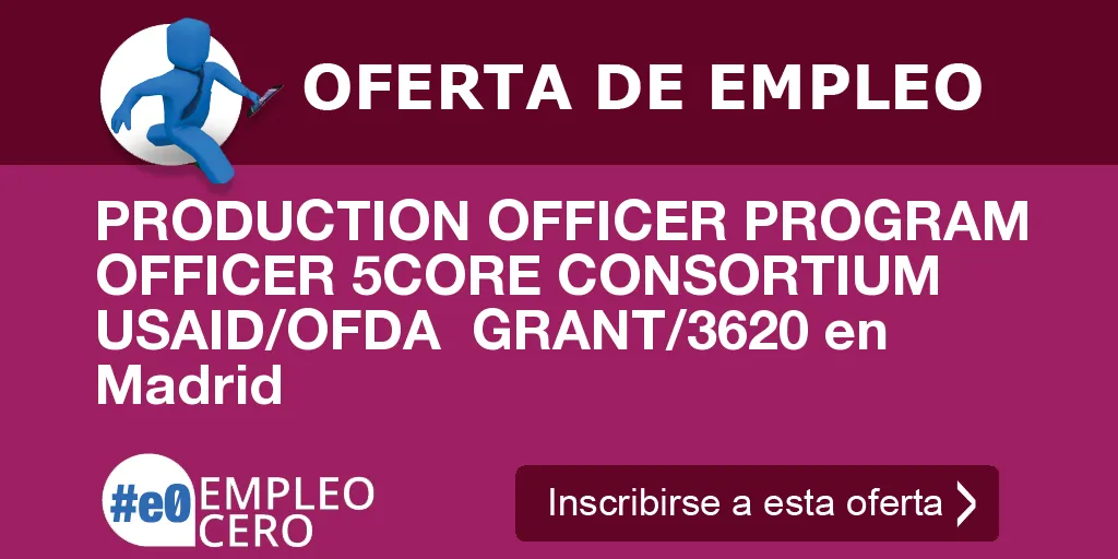 PRODUCTION OFFICER PROGRAM OFFICER 5CORE CONSORTIUM  USAID/OFDA  GRANT/3620 en Madrid