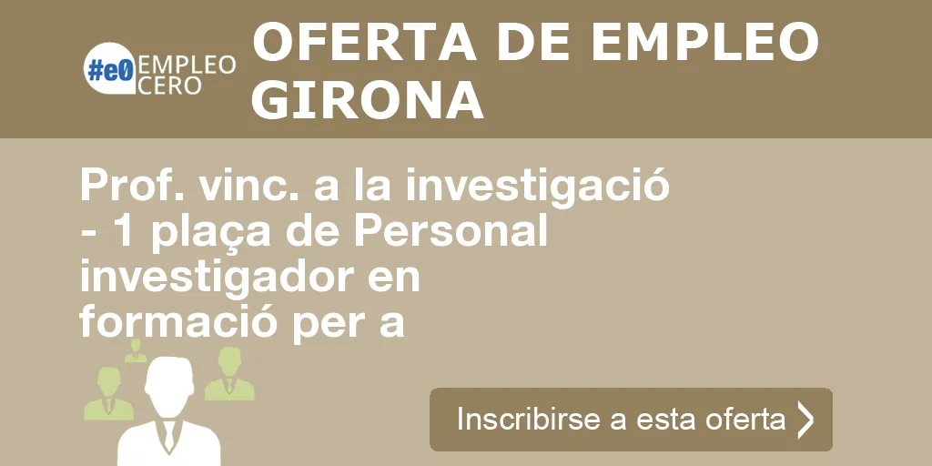 Prof. vinc. a la investigació - 1 plaça de Personal investigador en formació per a Prof. vinc. a la investigació - 1 plaça de Personal investigador en formació per a