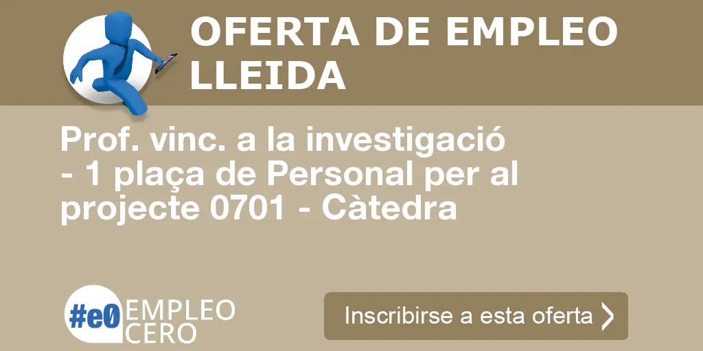 Prof. vinc. a la investigació - 1 plaça de Personal per al projecte 0701 - Càtedra Prof. vinc. a la investigació - 1 plaça de Personal per al projecte 0701 - Càtedra