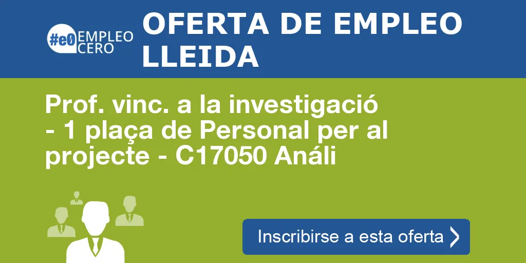 Prof. vinc. a la investigació - 1 plaça de Personal per al projecte - C17050 Análi Prof. vinc. a la investigació - 1 plaça de Personal per al projecte - C17050 Análi
