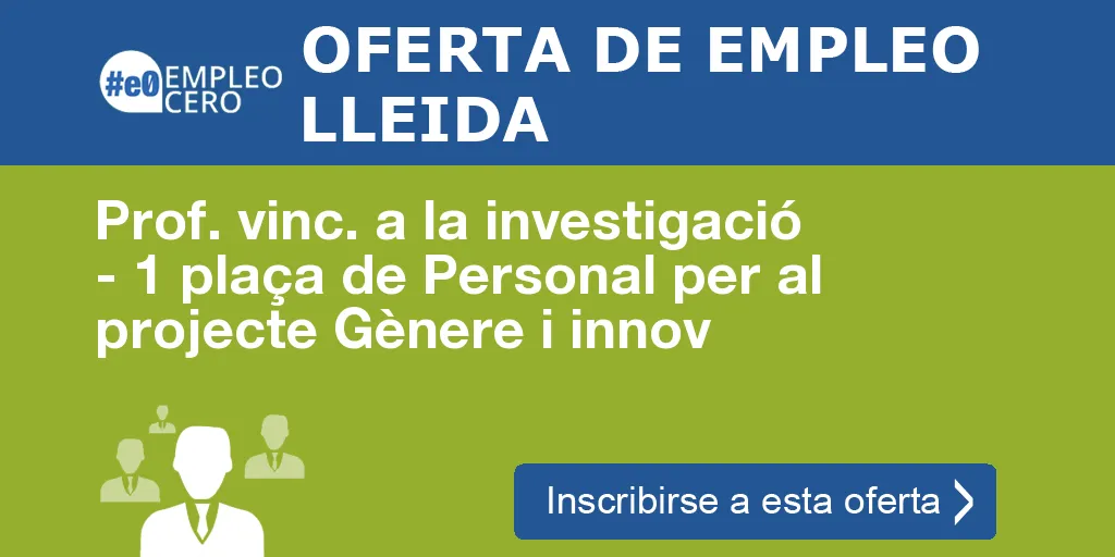 Prof. vinc. a la investigació - 1 plaça de Personal per al projecte Gènere i innov Prof. vinc. a la investigació - 1 plaça de Personal per al projecte Gènere i innov