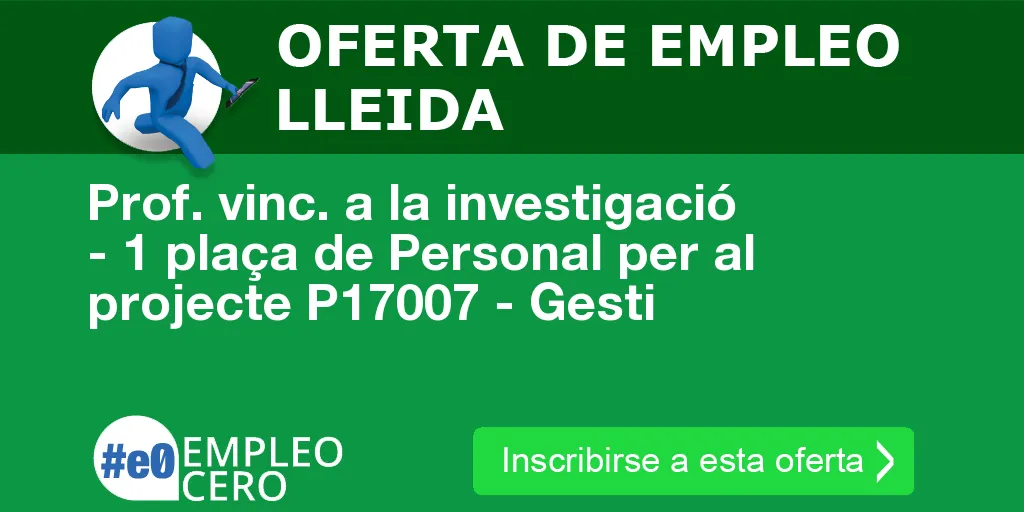 Prof. vinc. a la investigació - 1 plaça de Personal per al projecte P17007 - Gesti