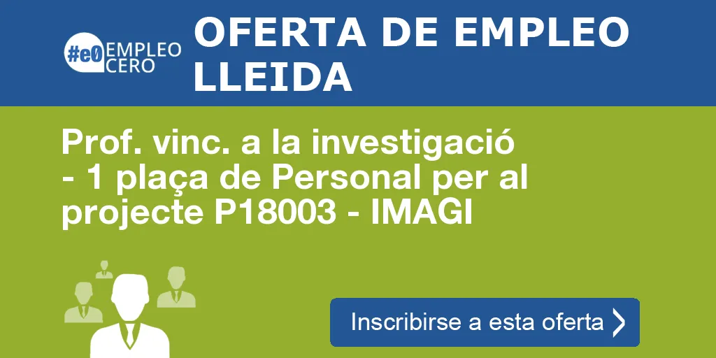 Prof. vinc. a la investigació - 1 plaça de Personal per al projecte P18003 - IMAGI Prof. vinc. a la investigació - 1 plaça de Personal per al projecte P18003 - IMAGI