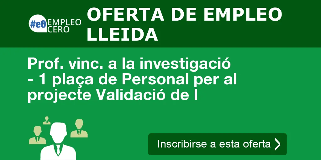 Prof. vinc. a la investigació - 1 plaça de Personal per al projecte Validació de l