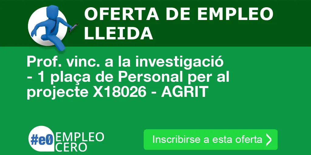 Prof. vinc. a la investigació - 1 plaça de Personal per al projecte X18026 - AGRIT Prof. vinc. a la investigació - 1 plaça de Personal per al projecte X18026 - AGRIT