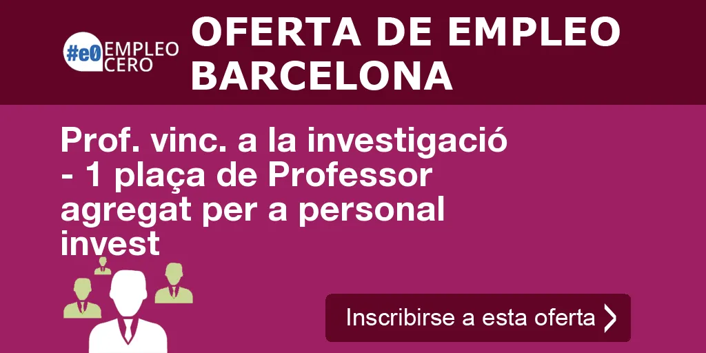 Prof. vinc. a la investigació - 1 plaça de Professor agregat per a personal invest Prof. vinc. a la investigació - 1 plaça de Professor agregat per a personal invest