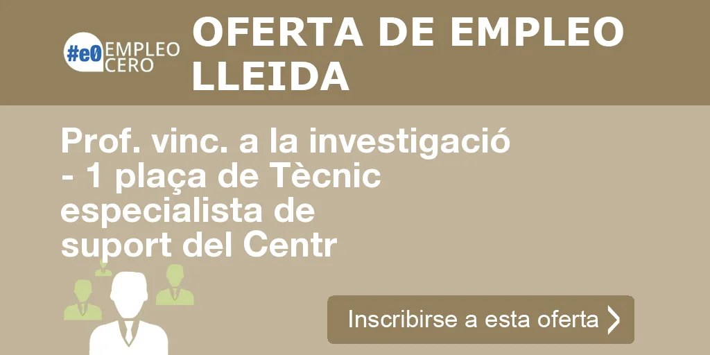 Prof. vinc. a la investigació - 1 plaça de Tècnic especialista de suport del Centr