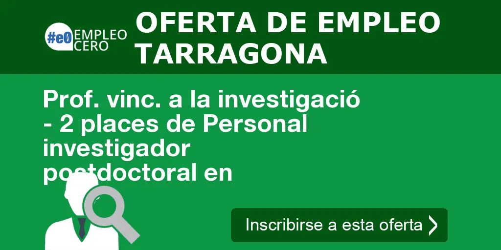 Prof. vinc. a la investigació - 2 places de Personal investigador postdoctoral en Prof. vinc. a la investigació - 2 places de Personal investigador postdoctoral en