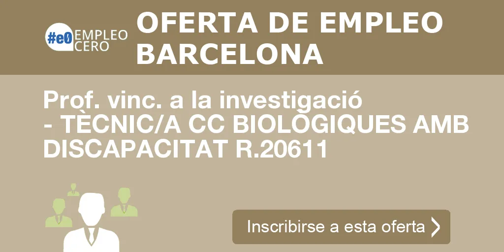 Prof. vinc. a la investigació - TÈCNIC/A CC BIOLÒGIQUES AMB DISCAPACITAT R.20611