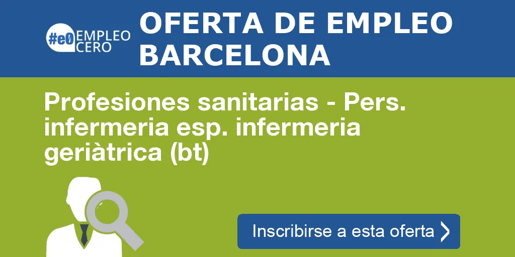 Profesiones sanitarias - Pers. infermeria esp. infermeria geriàtrica (bt) Profesiones sanitarias - Pers. infermeria esp. infermeria geriàtrica (bt)