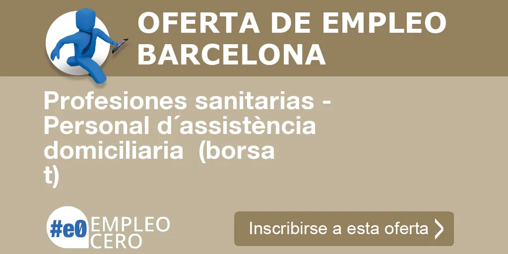Profesiones sanitarias - Personal d´assistència domiciliaria (borsa t) Profesiones sanitarias - Personal d´assistència domiciliaria (borsa t)