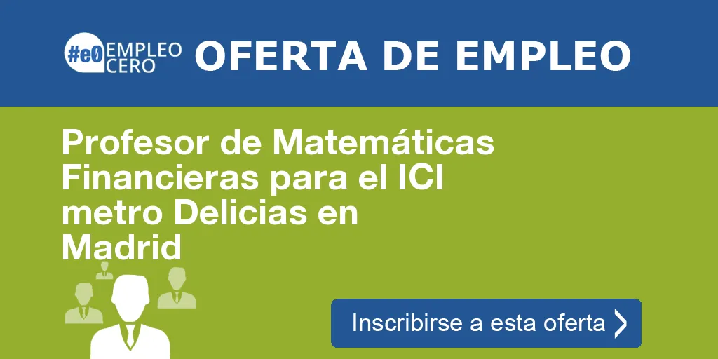 Profesor de Matemáticas Financieras para el ICI metro Delicias en Madrid Profesor de Matemáticas Financieras para el ICI metro Delicias en Madrid
