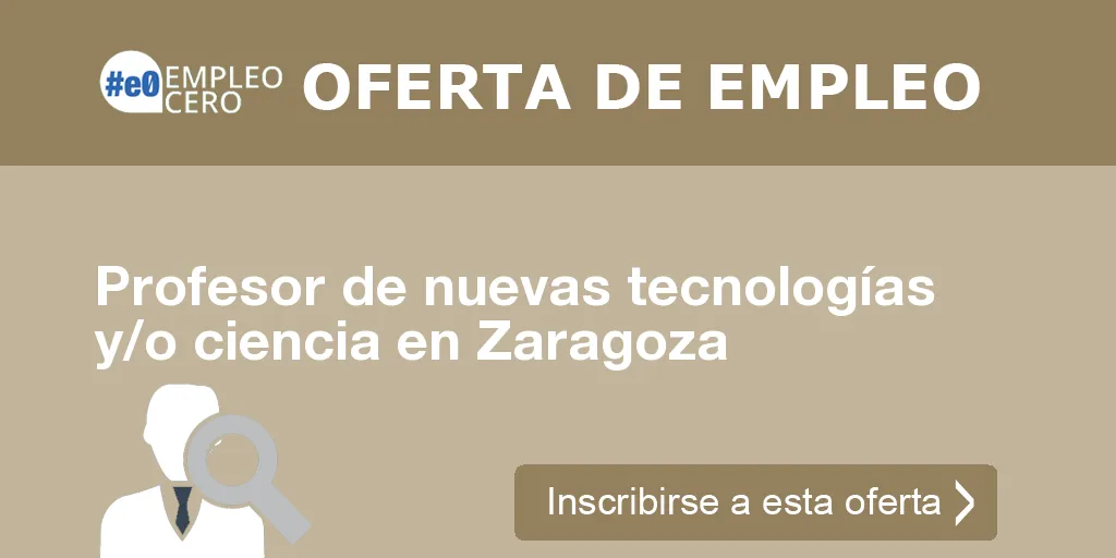 Profesor de nuevas tecnologías y/o ciencia en Zaragoza Profesor de nuevas tecnologías y/o ciencia en Zaragoza