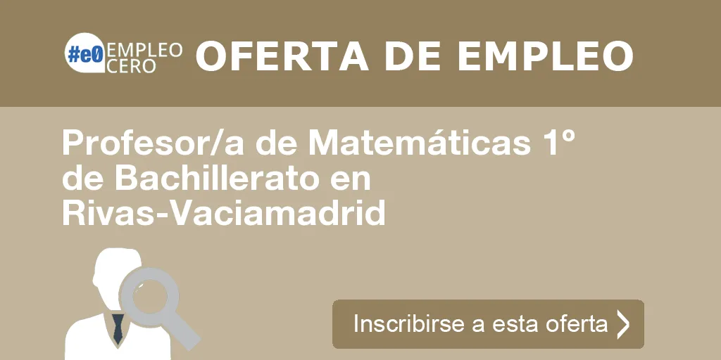 Profesor/a de Matemáticas 1º de Bachillerato en Rivas-Vaciamadrid Profesor/a de Matemáticas 1º de Bachillerato en Rivas-Vaciamadrid