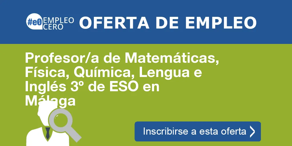 Profesor/a de Matemáticas, Física, Química, Lengua e Inglés 3º de ESO en Málaga Profesor/a de Matemáticas, Física, Química, Lengua e Inglés 3º de ESO en Málaga