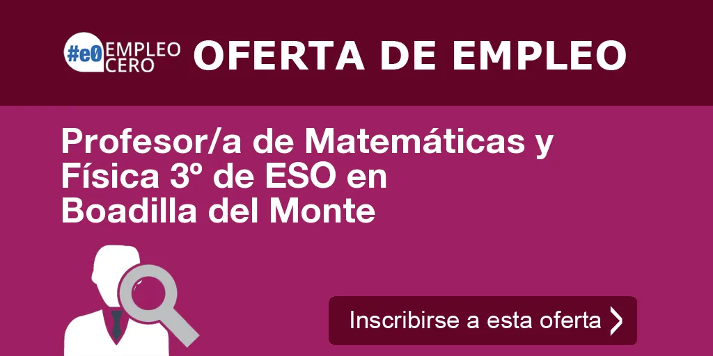 Profesor/a de Matemáticas y Física 3º de ESO en Boadilla del Monte Profesor/a de Matemáticas y Física 3º de ESO en Boadilla del Monte
