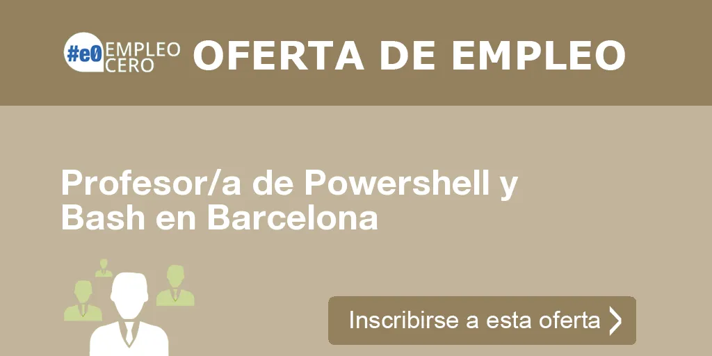 Profesor/a de Powershell y Bash en Barcelona Profesor/a de Powershell y Bash en Barcelona