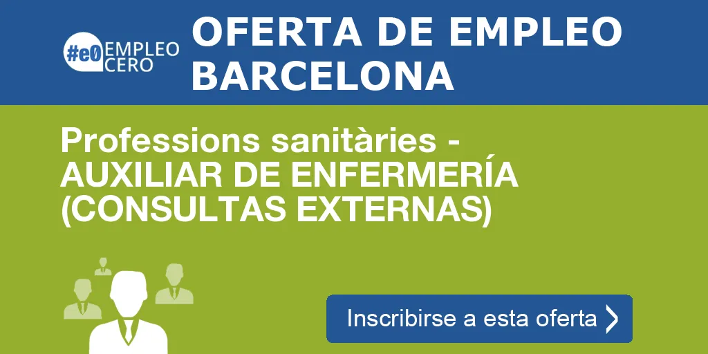 Professions sanitàries - AUXILIAR DE ENFERMERÍA (CONSULTAS EXTERNAS) Professions sanitàries - AUXILIAR DE ENFERMERÍA (CONSULTAS EXTERNAS)
