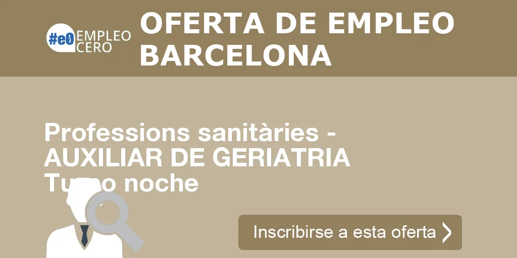 Professions sanitàries - AUXILIAR DE GERIATRIA Turno noche Professions sanitàries - AUXILIAR DE GERIATRIA Turno noche