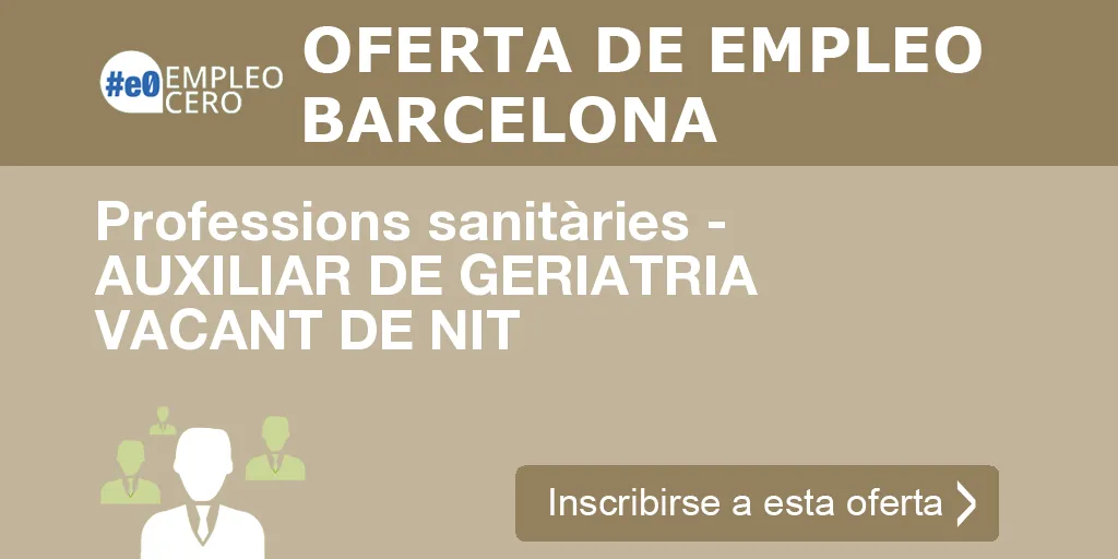Professions sanitàries - AUXILIAR DE GERIATRIA VACANT DE NIT Professions sanitàries - AUXILIAR DE GERIATRIA VACANT DE NIT