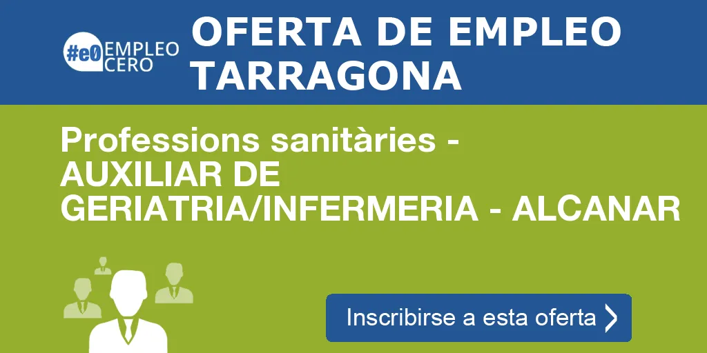 Professions sanitàries - AUXILIAR DE GERIATRIA/INFERMERIA - ALCANAR Professions sanitàries - AUXILIAR DE GERIATRIA/INFERMERIA - ALCANAR
