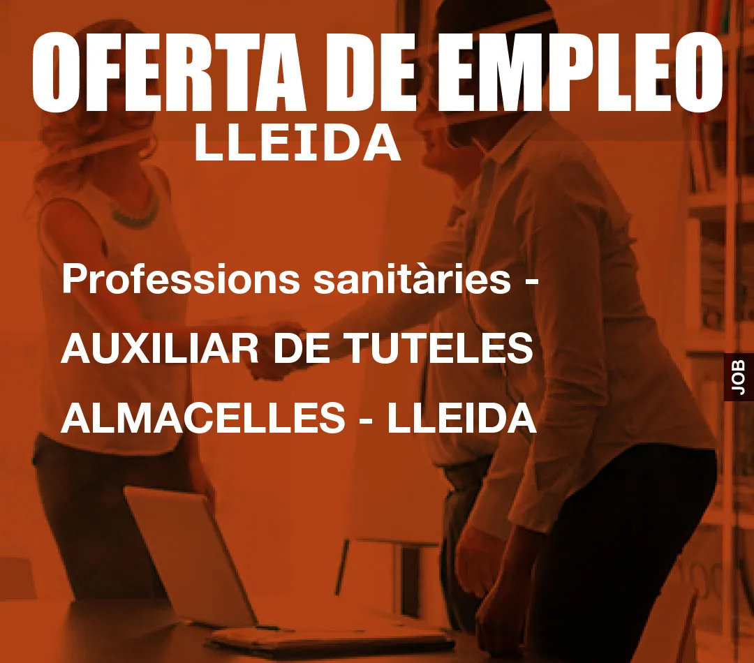 Professions sanitàries – AUXILIAR DE TUTELES ALMACELLES – LLEIDA