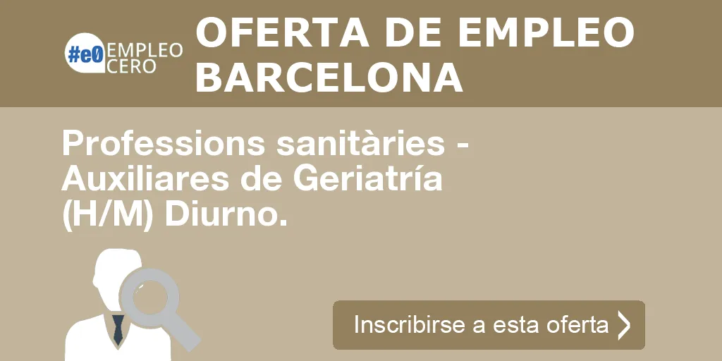 Professions sanitàries - Auxiliares de Geriatría (H/M) Diurno. Professions sanitàries - Auxiliares de Geriatría (H/M) Diurno.