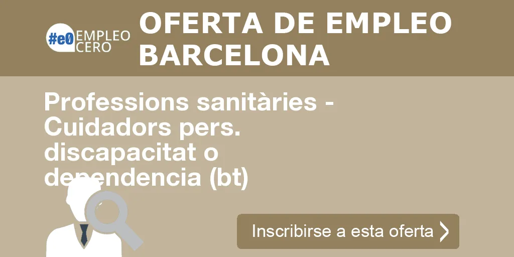 Professions sanitàries - Cuidadors pers. discapacitat o dependencia (bt) Professions sanitàries - Cuidadors pers. discapacitat o dependencia (bt)
