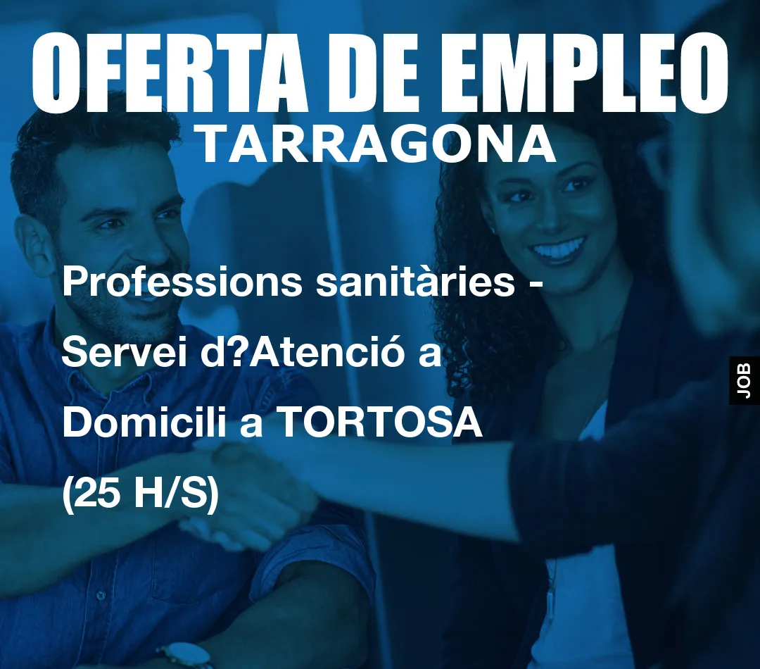 Professions sanitàries – Servei d?Atenció a Domicili a TORTOSA (25 H/S)