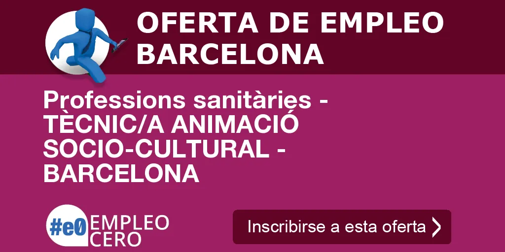 Professions sanitàries - TÈCNIC/A ANIMACIÓ SOCIO-CULTURAL - BARCELONA Professions sanitàries - TÈCNIC/A ANIMACIÓ SOCIO-CULTURAL - BARCELONA