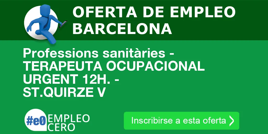 Professions sanitàries - TERAPEUTA OCUPACIONAL URGENT 12H. - ST.QUIRZE V Professions sanitàries - TERAPEUTA OCUPACIONAL URGENT 12H. - ST.QUIRZE V