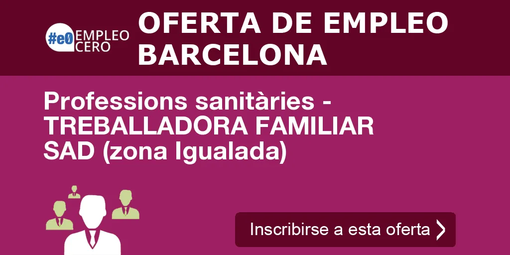 Professions sanitàries - TREBALLADORA FAMILIAR SAD (zona Igualada) Professions sanitàries - TREBALLADORA FAMILIAR SAD (zona Igualada)