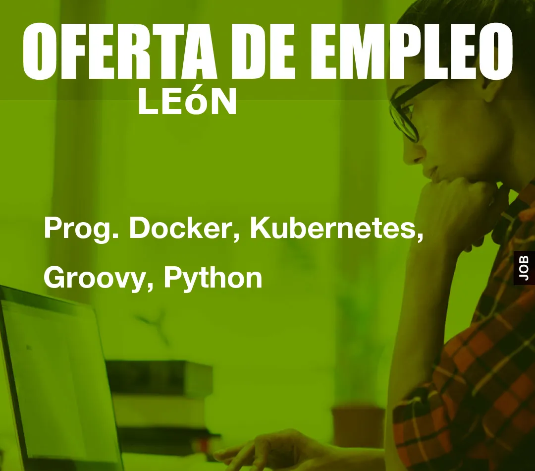 Prog. Docker, Kubernetes, Groovy, Python