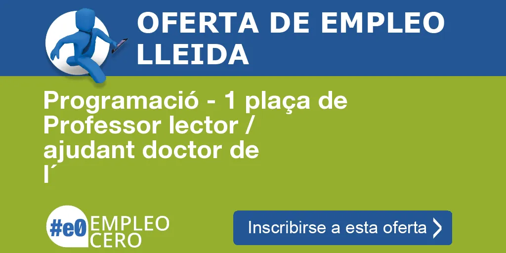 Programació - 1 plaça de Professor lector / ajudant doctor de l´ Programació - 1 plaça de Professor lector / ajudant doctor de l´