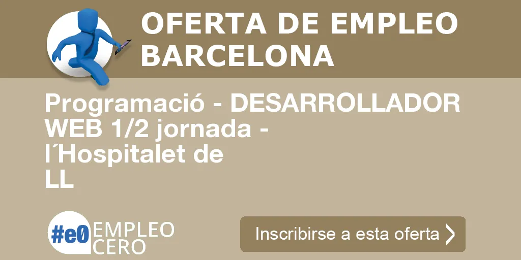 Programació - DESARROLLADOR WEB 1/2 jornada - l´Hospitalet de LL Programació - DESARROLLADOR WEB 1/2 jornada - l´Hospitalet de LL
